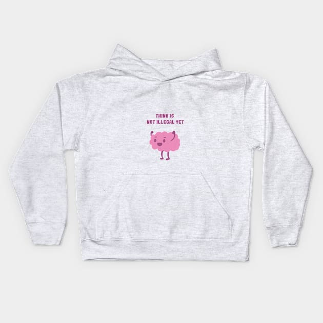 Think is not illegal yet - brain Kids Hoodie by Itscassandrawels